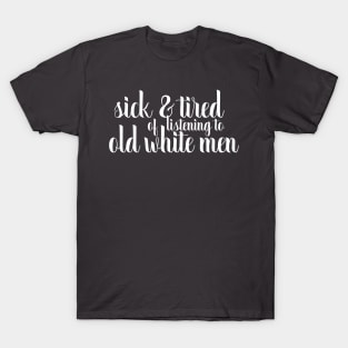 sick and tired of old white men T-Shirt